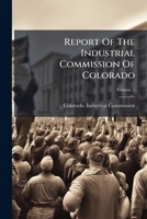 Report Of The Industrial Commission Of Colorado, Volume 2... 1279224487 Book Cover