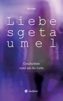 Liebesgetaumel: Geschichten rund um die Liebe 3748240856 Book Cover