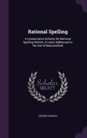 Rational Spelling: A Conservative Scheme for National Spelling Reform, a Letter Addressed to the Earl of Beaconsfield 1347169490 Book Cover