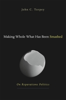 Making Whole What Has Been Smashed: On Reparations Politics 0813592232 Book Cover