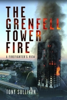 The Grenfell Tower Fire: A Firefighter's View 1399064460 Book Cover