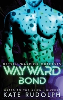 Wayward Bond: Mated to the Alien Universe (Detyen Warrior Outcasts) 195374866X Book Cover
