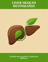 Liver Health Revitalized: A 1000-Day Journey To Delicious Wellness B0FNL45C8M Book Cover