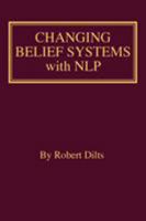 Changing Belief Systems With NLP 1947629263 Book Cover