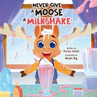 Never Give a Moose a Milkshake! B0F23QDFTT Book Cover