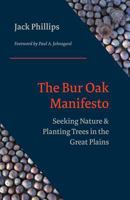 The Bur Oak Manifesto: Seeking Nature and Planting Trees in the Great Plains 0991645561 Book Cover