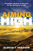 Aiming High: Thoughts, Quotes & Phrases for the Business of Life B09PP949NX Book Cover