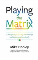 Playing the Matrix: A Program for Living Deliberately and Creating Consciously 1401950604 Book Cover