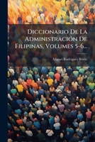 Diccionario De La Administración De Filipinas, Volumes 5-6... 1279887826 Book Cover