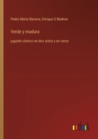 Verde y madura: juguete cómico en dos actos y en verso (Spanish Edition) 3368056263 Book Cover