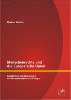 Menschenrechte Und Die Europ Ische Union: Geschichte Und Gegenwart Der Menschenrechte in Europa 3842881509 Book Cover