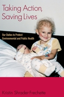 Taking Action, Saving Lives : Our Duties to Protect Environmental and Public Health 019532546X Book Cover