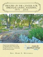 History of the Center for Spiritual Living, Redding: Empowering Individuals to Live an Abundant Spirit-Connected Life Through Sacred Service, Communit 1491741872 Book Cover