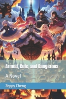 Armed, Cute, and Dangerous 1515239179 Book Cover