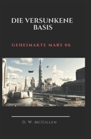 Geheimakte Mars 06: Die Versunkene Basis 1503336875 Book Cover