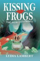 Kissing Frogs: The Path to a Prince 0595355307 Book Cover