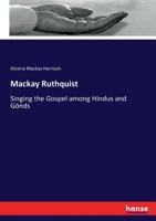 A. Mackay Ruthquist: Or Singing The Gospel Among Hindus And Gonds 1165933993 Book Cover