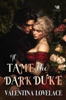 To Tame the Dark Duke: A Steamy Regency Romance Book (The Fallen Dukes) B0G3KVQHDH Book Cover