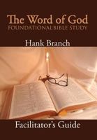 The Word of God Foundational Bible Study: The Facilitator's Guide 1477138889 Book Cover