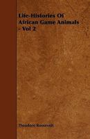 Life-histories Of African Game Animals, Volume 2 1017237468 Book Cover