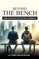 BEYOND THE BENCH: From the Path of Faith to that of Obedience B0FPBCXCWY Book Cover