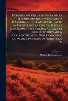 Descrizione della entrata della serenissima regina Giovanna d'Avstria et dell'apparato, fatto in Firenze nella venuta, & per le felicissime nozze di ... principe di Fiorenza, & d 1175958832 Book Cover