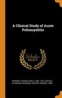 A Clinical Study of Acute Poliomyelitis 1017748209 Book Cover