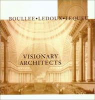Visionary Architects: Boulee, Ledoux, Lequeu 0940512351 Book Cover