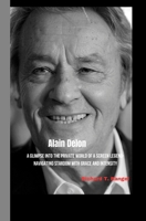 AlAIN DELON: A Glimpse into the Private World of a Screen Legend-Navigating Stardom with Grace and Intensity B0CT2Z5VC2 Book Cover