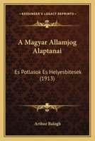 A Magyar Allamjog Alaptanai: Es Potlasok Es Helyesbitesek (1913) 1168130115 Book Cover