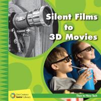 Silent Films to 3D Movies (21st Century Junior Library: Then to Now Tech) 1534147233 Book Cover