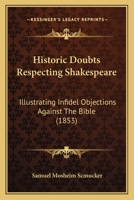 Historic Doubts Respecting Shakespeare: Illustrating Infidel Objections Against the Bible (1853) 116702088X Book Cover