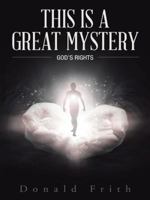 This Is a Great Mystery: God's Rights 1496939107 Book Cover