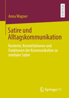 Satire und Alltagskommunikation: Kontexte, Konstellationen und Funktionen der Kommunikation zu medialer Satire 3658342951 Book Cover