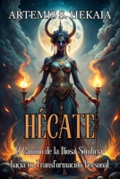 HÉCATE: El Camino de la Diosa Sombría hacia tu Transformación Personal: Despierta tu Intuición, Sana tu Pasado y Reclama tu Poder con la Magia Ancestral. (Spanish Edition) B0FN4NJ8S9 Book Cover