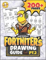 How To Draw: F0RTNITER'S DRAWING GUIDE 200 pages (Unofficial) 1693503050 Book Cover