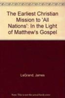 The Earliest Christian Mission to 'All Nations': In the Light of Matthew's Gospel 1555409377 Book Cover