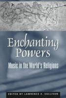 Enchanting Powers: Music in the Worlds Religions (Religions of the World) 0945454120 Book Cover