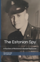 The Estonian Spy: A True Story of Resistance to Russian Oppression B0C6P2PHBT Book Cover