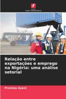 Relação entre exportações e emprego na Nigéria: uma análise setorial (Portuguese Edition) 6209019498 Book Cover