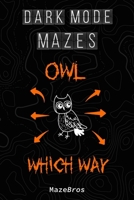 Dark Mode Mazes: Owl Which Way B0H9LHW1VC Book Cover