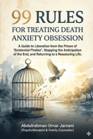 99 Rules for Treating the Obsession of Fear of Death: A Guide to Liberation from "Existential Phobia," Stopping the Anticipation of the End, and Returning to a Reassured Life. B0GL8PS2W4 Book Cover