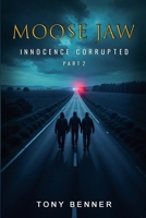 Moose Jaw: Innocence Corrupted B0F2BZ2Y4X Book Cover