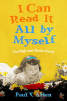 I Can Read It All by Myself : The Beginner Books Story 1496834054 Book Cover