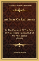 An Essay on Real Assets, Or, The Payment of the Debts of a Deceased Person out of his Real Estate 1240103220 Book Cover