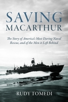 Saving MacArthur: The Story of America's Most Daring Naval Rescue, and of the Men it Left Behind 1636245625 Book Cover