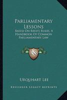 Parliamentary Lessons: Based On Reed's Rules, A Handbook Of Common Parliamentary Law 1163588148 Book Cover