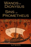 Wands of Dionysus Sins of Prometheus: Thyrsus Narthex & Fire 1717771998 Book Cover
