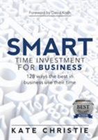 SMART Time Investment for Business: 128 ways the best in business use their time 0992579244 Book Cover