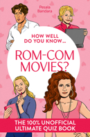 How Well Do You Know … Rom-Com Movies?: The ultimate (unofficial) quiz book 0008828601 Book Cover